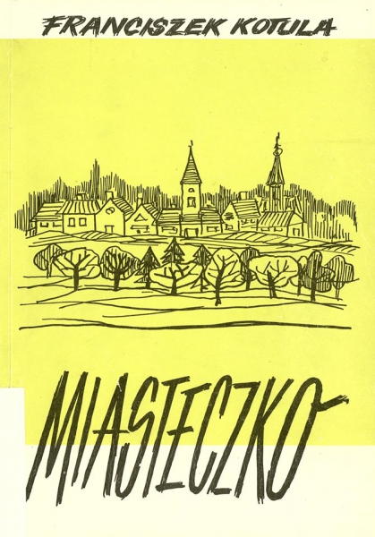 Okładka książki F. Kotuli „Miasteczko: na przykładzie Głogowa Małopolskiego i jego sąsiadów: próba biografii"