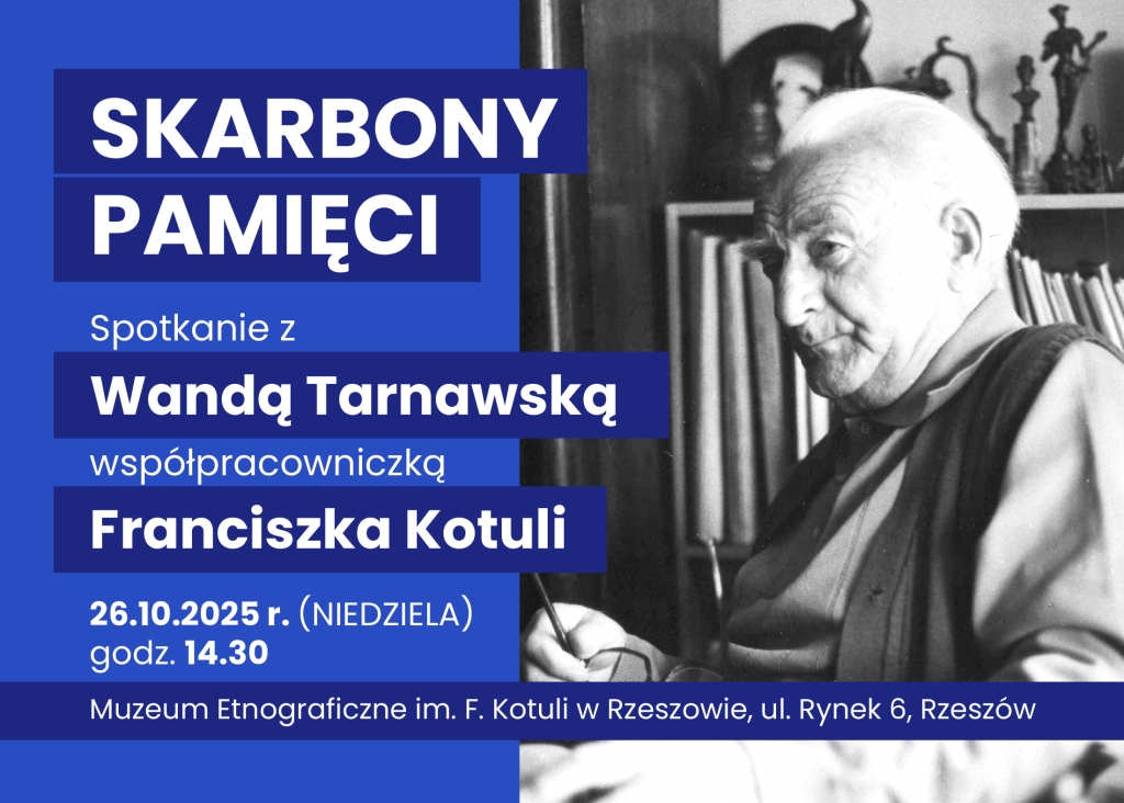Skarbony pamięci. Spotkanie w Wanda Tarnawską- współpracowniczką Franciszka Kotuli Niedziela (26.10.2025 r.) o godz. 14.30 w Muzeum Etnograficznym im. F. Kotuli w Rzeszowie